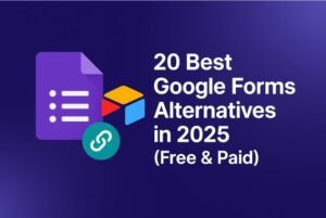 20 Best Google Forms Alternatives in 2025 (Free & Paid)