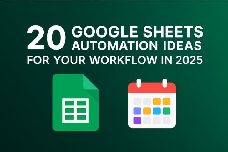 20 Google Sheets Automation Ideas for Your Workflow in 2025